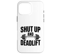 Shut Up and Deadlift Motivational Fitness Gym Humour Coque pour iPhone 16 Pro Max