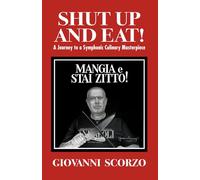 Shut Up and Eat!: A Journey to a Symphonic Culinary Masterpiece