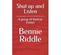 Shut up and Listen: A group of Radical Essays