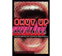 Shut Up And Listen: Teaching Writing That Counts In Urban Schools (Black Studies And Critical Thinking) (Paperback) Christopher Knaus, (Auteur)