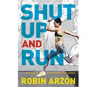 Shut Up and Run: How to Get Up, Lace Up, and Sweat with Swagger - A Bold Fitness Guide from Peloton's Ultramarathon Coach Robin Arzón