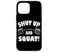 Shut up and Squat, Funny Bodybuilding and Workout Coque pour iPhone 16 Pro Max
