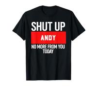 Shut Up Andy No More from You Today T-Shirt Andy T-Shirt