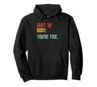Shut Up Body You're Fine - Entraînement de Gym athlétique Amusant Sweat à Capuche