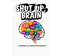 Shut Up, Brain: A Journal to Stop Overthinking