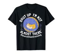Shut Up I'm Not Almost There - Entraînement sarcastique marathon T-Shirt