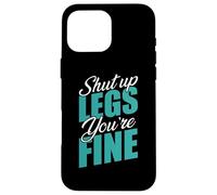 Shut Up Leg You're Fine Fitness Entraînement Gym Haltérophilie Coque pour iPhone 16 Pro Max