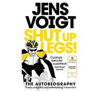 Shut up Legs!: My Wild Ride On and Off the Bike