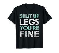 Shut Up Legs You're Fine Entraînement drôle T-Shirt