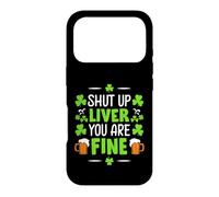 Shut Up Liver You are Fine | St Patricks Day Coque pour iPhone 17 Pro