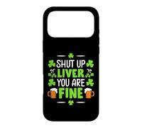 Shut Up Liver You are Fine | St Patricks Day Coque pour iPhone 17 Pro Max