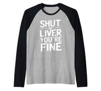 Shut Up Liver You're Fine Citation Drôle Manche Raglan
