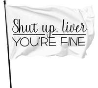 Shut Up Liver You're Fine Flag Welcome Party Festival Flag 3X 5Ft Banner avec oeillets Décoration intérieure extérieure