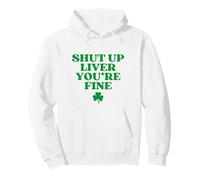Shut Up Liver You're Fine Hoodie Funny St Patricks Day Sweat à Capuche