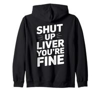 Shut Up Liver You're Fine Humour Fête Sweat à Capuche
