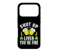 Shut Up Liver You're Fine | St Patricks Day Coque pour iPhone 17 Pro