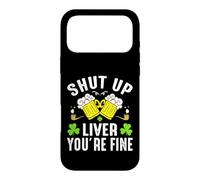 Shut Up Liver You're Fine | St Patricks Day Coque pour iPhone 17 Pro Max