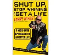Shut Up Stop Whining and Get a Life by Larry Winget Winget, Larry (Auteur)