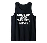 Shut Up & Take It, Bitch - Funny Saying Girls Cool Women Cute Débardeur