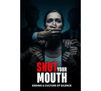 Shut Your Mouth: Ending a Culture of Silence