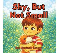 Shy, But Not Small: A gentle story about shyness, courage, and being yourself
