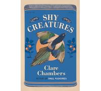 Shy Creatures: The ‘extraordinary’ novel about family, love and freedom from the bestselling author of Small Pleasures