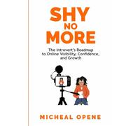 SHY NO MORE: The Introvert’s Roadmap to Online Visibility, Growth and Confidence