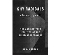 Shy Radicals: The Anti-systemic Politics of the Introvert Militant: Hamja Ahsan