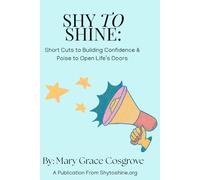 Shy to Shine: Short Cuts to Building Confidence & Poise to Open Life’s Doors