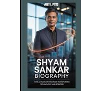 SHYAM SANKAR BIOGRAPHY : HOW A VISIONARY ENGINEER TRANSFORMED TECHNOLOGY AND STRATEGY: THE UNTOLD STORY OF A TECH INNOVATOR SHAPING THE FUTURE