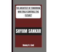 SHYAM SANKAR: THE ARCHITECT OF TOMORROW: WHO TRULY CONTROLS THE FUTURE?