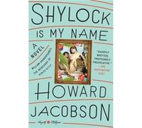 Shylock Is My Name William Shakespeares The Merchant of Venice Retold A Novel by Howard Jacobson Howard Jacobson (Auteur)