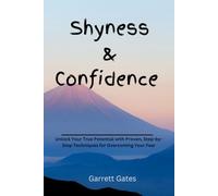 Shyness & confidence: Unlock Your True Potential with Proven, Step-by-Step Techniques for Overcoming Your Fear