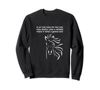 Si à la Fin de la journée Vous sentez l'odeur du Cheval, Bonne journée ! Sweatshirt