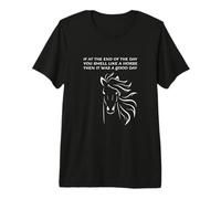 Si à la Fin de la journée Vous sentez l'odeur du Cheval, Bonne journée ! T-Shirt Haut de Gamme