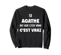 Si Agathe Dit Que C'est Vrai Fille Humour Prénom Agathe Sweatshirt