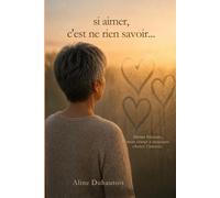 Si aimer, ce n'est rien savoir...: Même blessée, mon coeur a toujours choisi l'amour.