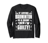 Si Aimer Le Badminton Est Un Crime Je suis Coupable Manche Longue