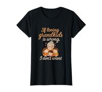 Si Aimer Les Petits-Enfants est Une Erreur, Je ne Veux Pas Avoir Raison T-Shirt