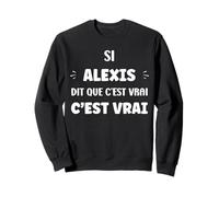Si Alexis di Que C'est Vrai prénom Humour Alexis Sweatshirt