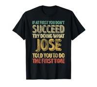 Si au début tu ne réussis pas, essaie de faire ce que Jose T-Shirt
