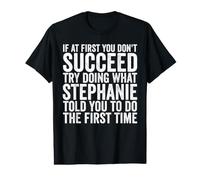 Si au début tu ne réussis Pas, essaie de Faire ce Que Stephanie T-Shirt Graphique avec Valeur