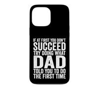 Si au début tu ne réussis Pas, essaie de Faire ce Que Ton père t'a Dit Coque pour iPhone 13 Pro Max