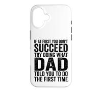 Si au début tu ne réussis Pas, essaie de Faire ce Que Ton père t'a Dit Coque pour iPhone 16