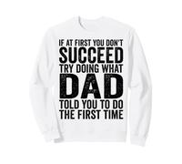 Si au début tu ne réussis Pas, essaie de Faire ce Que Ton père t'a Dit Sweatshirt
