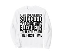 Si au début tu ne réussis Pas, essaie de Faire comme Elizabeth Sweatshirt