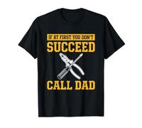 Si au début tu ne réussis Pas, essaie de Faire comme Ton père T-Shirt