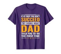 Si au début tu ne réussis Pas, essaie de Faire comme Ton père T-Shirt