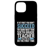 Si au début Vous ne réussissez Pas, essayez ce Que l'enseignant a Dit Coque pour iPhone 15