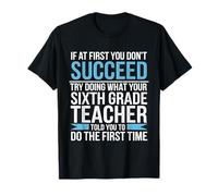 Si au début Vous ne réussissez Pas, essayez ce Que l'enseignant a Dit T-Shirt